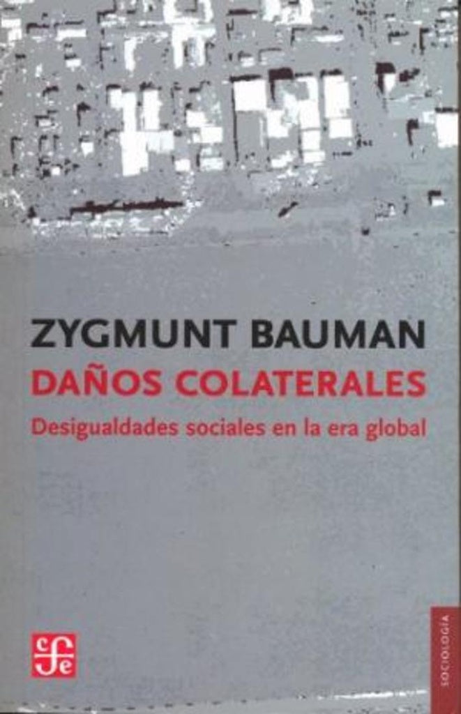 DAÑOS COLATERALES. DESIGUALDADES SOCIALES EN LA ERA GLOBAL | Zygmunt Bauman