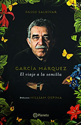 GARCIA MARQUEZ. EL VIAJE A LA SEMILLA | Dasso Saldívar