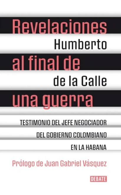 REVELACIONES AL FINAL DE UNA GUERRA | Humberto De La Calle