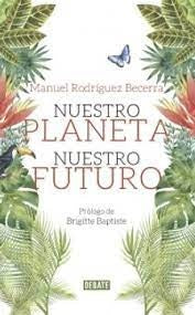 NUESTRO PLANETA NUESTRO FUTURO | Manuel Rodríguez Becerra