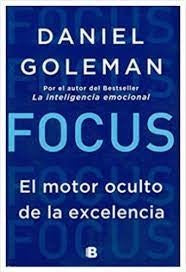 FOCUS EL MOTOR OCULTO DE LA EXCELENCIA | Daniel Goleman