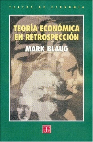 TEORIA ECONOMICA EN RETROSPECCION | Mark Blaug